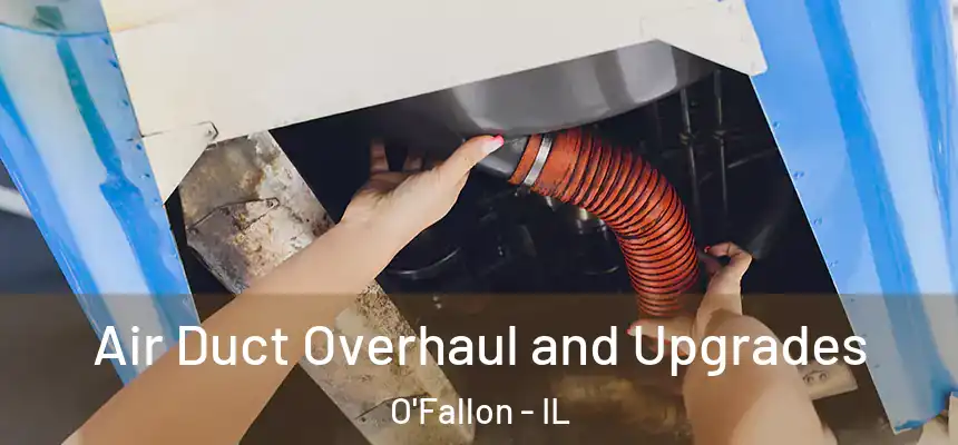  Air Duct Overhaul and Upgrades O'Fallon - IL