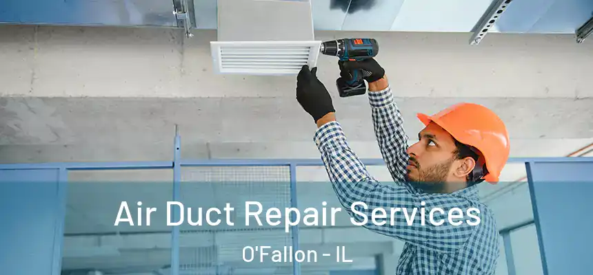  Air Duct Repair Services O'Fallon - IL