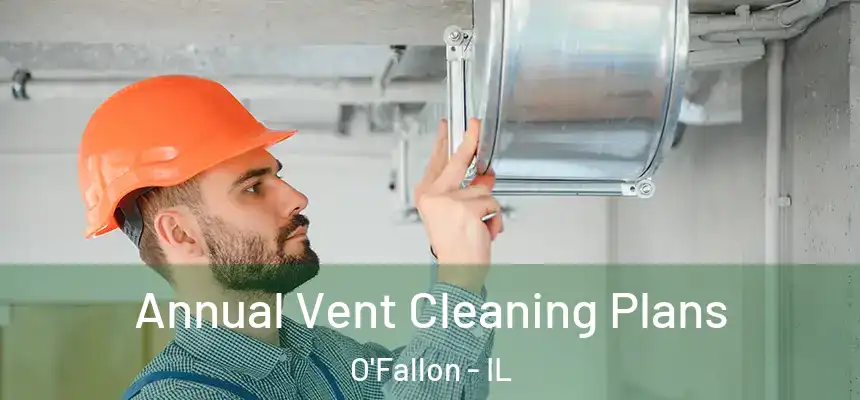  Annual Vent Cleaning Plans O'Fallon - IL