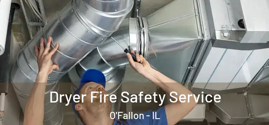 Dryer Fire Safety Service O'Fallon - IL