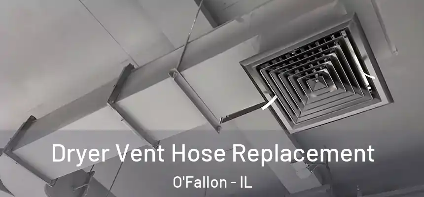  Dryer Vent Hose Replacement O'Fallon - IL