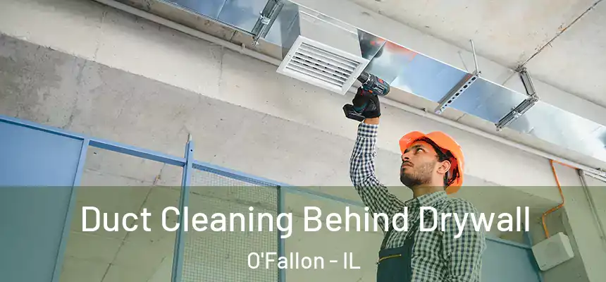 Duct Cleaning Behind Drywall O'Fallon - IL