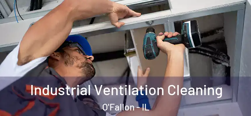 Industrial Ventilation Cleaning O'Fallon - IL
