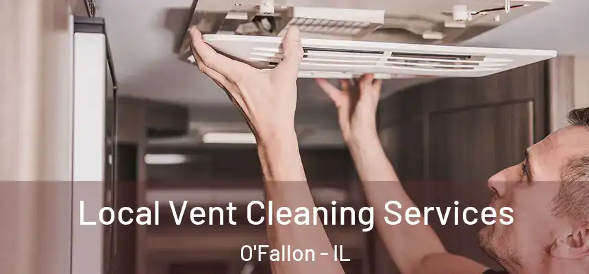  Local Vent Cleaning Services O'Fallon - IL