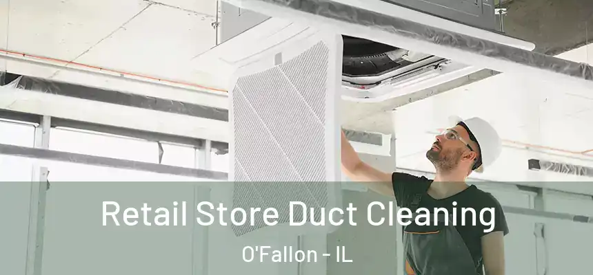  Retail Store Duct Cleaning O'Fallon - IL