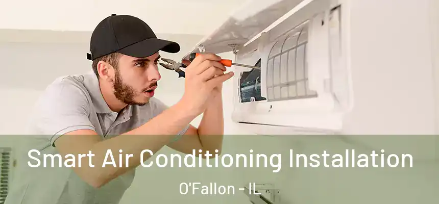  Smart Air Conditioning Installation O'Fallon - IL