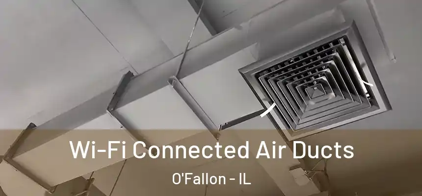 Wi-Fi Connected Air Ducts O'Fallon - IL